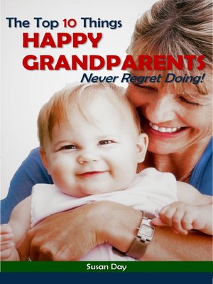 cover image of The Top 10 Things Happy Grandparents Never Regret Doing!